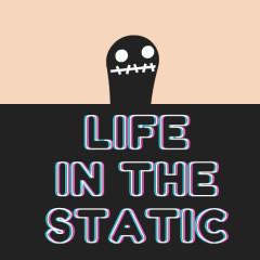 Life In The Static